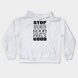 Stop holding on what hurts and start making room for what feels good Feeling Is The Secret Kids Hoodie